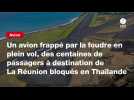 VIDEO. Un avion frappé par la foudre en plein vol, des centaines de passagers à destination de La Réunion bloqués en Thaïlande