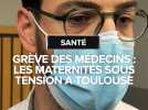 Grève nationale des médecins : Les maternités de Toulouse sous tensions
