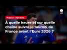 VIDÉO. France - Autriche. À quelle heure et sur quelle chaîne suivre le tournoi de France avant l'Euro 2026 ?