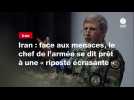 VIDÉO. Iran : face aux menaces, le chef de l'armée se dit prêt à une « riposte écrasante »