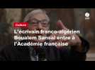 VIDEO. L'écrivain franco-algérien Boualem Sansal entre à l'Académie française