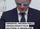 Emmanuel Macron parle groenlandais pour soutenir le Groenland
