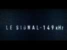 Le Signal - 149Khz (Bande Annonce)