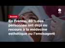 VIDÉO. En France, 40 % des personnes ont déjà eu recours à la médecine esthétique ou l'envisagent