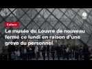 VIDEO. Le musée du Louvre de nouveau fermé ce lundi en raison d'une grève du personnel