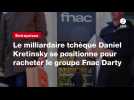 VIDEO. Le milliardaire tchèque Daniel Kretinsky se positionne pour racheter le groupe Fnac Darty