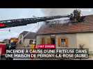 Incendie à cause d'une friteuse dans une maison de Périgny-la-Rose (Aube)