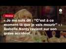 VIDÉO. « Je me suis dit : C'est à ce moment-là que je vais mourir » : Isabelle Nanty revient sur son grave accident