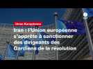VIDÉO. Iran : l'Union européenne s'apprête à sanctionner des dirigeants des Gardiens de la révolution