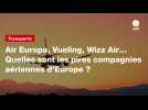 VIDEO. Air Europa, Vueling, Wizz Air... Quelles sont les pires compagnies aériennes d'Europe ?