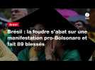VIDEO. Brésil : la foudre s'abat sur une manifestation pro-Bolsonaro et fait 89 blessés