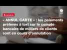 VIDEO. « ANNUL CARTE » : les paiements prélevés à tort sur le compte bancaire de milliers de clients sont en cours d'annulation