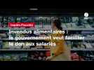 VIDEO. Invendus alimentaires : le gouvernement veut faciliter le don aux salariés