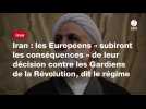 VIDÉO. Iran : les Européens « subiront les conséquences » de leur décision contre les Gardiens de la Révolution, dit le régime