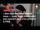 VIDEO. « Des vies détruites devant nous » : Lady Gaga interrompt son concert pour s'en prendre à l'ICE