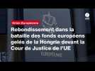VIDÉO. Rebondissement dans la bataille des fonds européens gelés de la Hongrie devant la Cour de Justice de l'UE