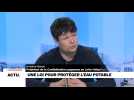 L'INTERVIEW - Une loi pour protéger l'eau potable