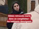 Bébés retrouvés morts dans un congélateur : les habitants, sous le choc, témoignent
