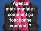 Agence matrimoniale : comment ça fonctionne vraiment ?