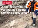 Des vestiges d'une colonne romaine découverts à Soissons