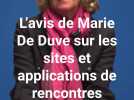 L'avis de Marie De Duve sur les sites et applications de rencontres