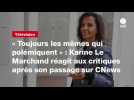 VIDÉO. « Toujours les mêmes qui polémiquent » : Karine Le Marchand réagit aux critiques après son passage sur CNews