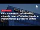 VIDÉO. Eaux naturelles : des recours déposés contre l'autorisation de la microfiltration par Nestlé Waters