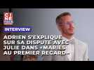 Adrien s'explique sur sa première dispute avec Julie dans "Mariés au premier regard"