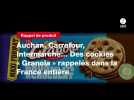 VIDEO. Auchan, Carrefour, Intermarché... Des cookies « Granola » rappelés dans la France entière