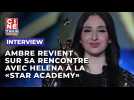 Ambre de la "Star Academy" revient sur sa rencontre avec Helena