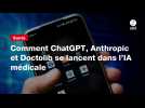 VIDEO. Comment ChatGPT, Anthropic et Doctolib se lancent dans l'IA médicale
