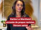 Karine Le Marchand accusée de propos racistes, l'Arcom saisie