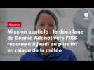 VIDEO. Mission spatiale : le décollage de Sophie Adenot vers l'ISS repoussé à jeudi au plus tôt en raison de la météo
