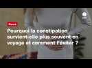 VIDEO; Pourquoi la constipation survient-elle plus souvent en voyage et comment l'éviter ?