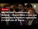 VIDEO. ENTRETIEN. Conférence de Munich : « Marco Rubio a reçu une ovation des Européens surtout car il n'était pas JD Vance »