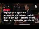 VIDÉO. Espagne : le système ferroviaire « n'est pas parfait, mais il est sûr », affirme Pedro Sánchez, après les accidents