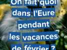 On fait quoi dans l'Eure pendant les vacances de février ?