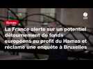 VIDEO. La France alerte sur un potentiel détournement de fonds européens au profit du Hamas et réclame une enquête à Bruxelles