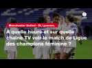 VIDÉO. Manchester United - OL Lyonnes. À quelle heure et sur quelle chaîne TV voir le match de Ligue des champions féminine ?