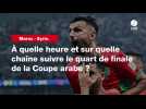 VIDÉO. Maroc - Syrie. À quelle heure et sur quelle chaîne suivre le quart de finale de la Coupe arabe ?