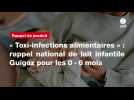 VIDÉO. « Toxi-infections alimentaires » : rappel national de lait infantile Guigoz pour les 0 - 6 mois