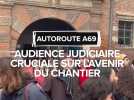 Autoroute A69 : l'avenir du chantier se joue lors d'une audience judiciaire cruciale