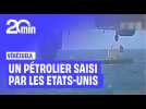 Un large pétrolier vénézuélien saisi par les Etats-Unis