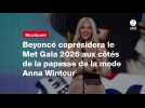 VIDÉO. Beyoncé coprésidera le Met Gala 2026 aux côtés de la papesse de la mode Anna Wintour
