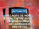 Villages de Noël : Rencontre avec des passionnés de l'ambiance des fêtes