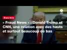 VIDEO. « Fraud News » : Donald Trump et CNN, une relation avec des hauts et surtout beaucoup de bas