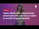 VIDEO. Taylor Swift. Une adolescente américaine fan numéro un dans le monde d'après Spotify