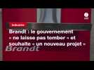 VIDEO. Brandt : le gouvernement « ne laisse pas tomber » et souhaite « un nouveau projet »