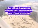 Des milliers de personnes évacuées après d'importantes inondations dans l'État de Washington