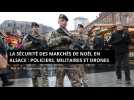 La sécurité des marchés de Noël en Alsace : 1 000 policiers et militaires à pieds chaque jour et des drones